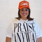 Praise Anyway Graphic Tee